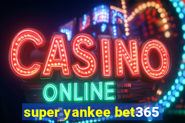 super yankee bet365